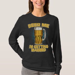Funny Beer Me Im Getting Married Beer Mug Drinking T-Shirt