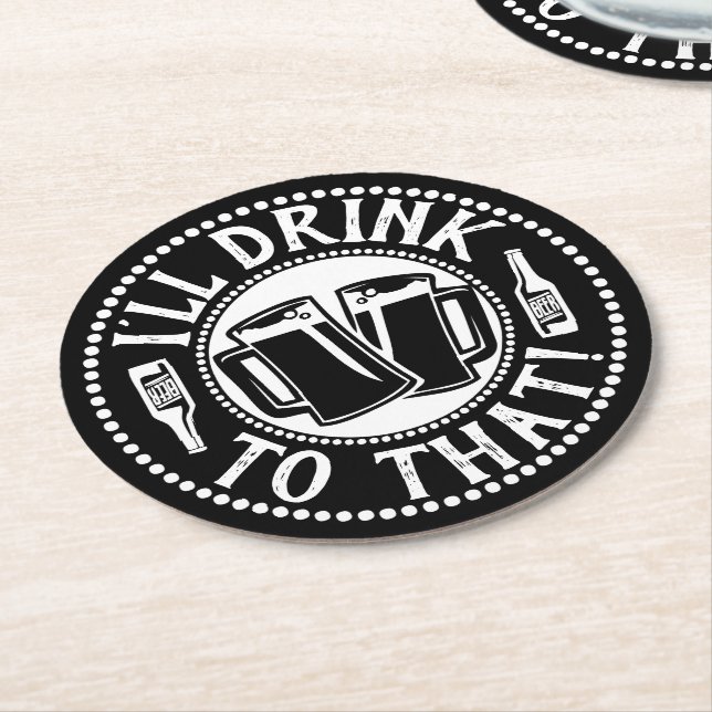 Funny Beer Party | I'll Drink To That Round Paper Coaster (Angled)