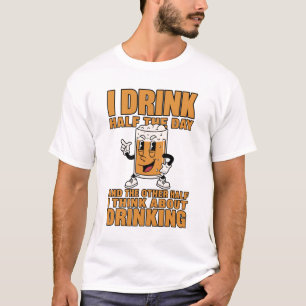 Funny Beer T-Shirt I Drink Half the Day