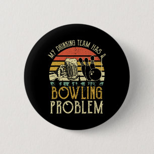 Funny Beer Tee My Drinking Team Has A Bowling Prob 6 Cm Round Badge