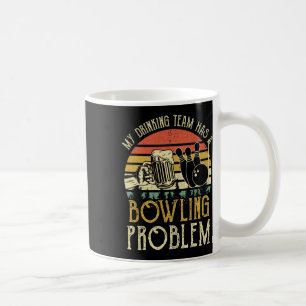 Funny Beer Tee My Drinking Team Has A Bowling Prob Coffee Mug