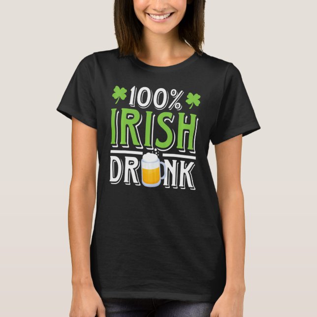 Funny Beer Tee St Patricks Day 100 Irish Drunk Hum (Front)