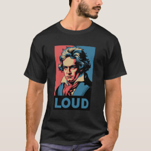 Funny Beethoven Loud T-Shirt