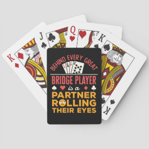 Funny Behind Every Great Bridge Player Partner Playing Cards