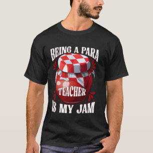 Funny Being A Para Teacher Is My Jam Happy Teacher T-Shirt