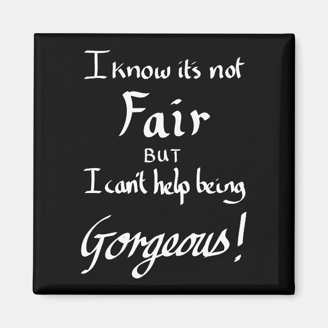 Funny Being Gorgeous Sarcasm Quote Black and White Magnet (Front)