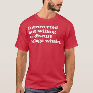 Funny Beluga Whale Whales Men Women or Kids T-Shirt