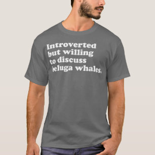 Funny Beluga Whale Whales Men Women or Kids T-Shirt