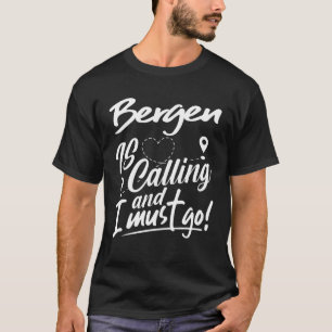 Funny Bergen Is Calling And I Must Go Norway Trave T-Shirt