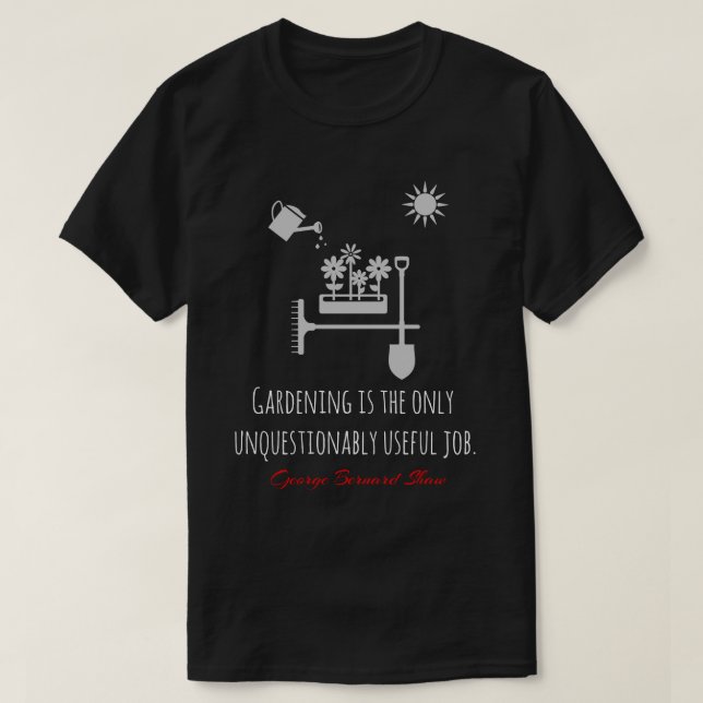 Funny Bernard Shaw quote, gardening, job black T-Shirt (Design Front)