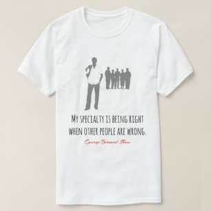 Funny Bernard Shaw quote, right, wrong T-Shirt