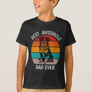 Funny Best Ausshole Dad Ever Australian Shepherd A T-Shirt
