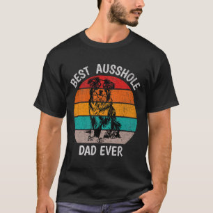 Funny Best Ausshole Dad Ever Australian Shepherd A T-Shirt