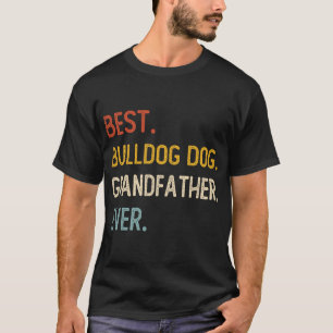 Funny Best Bulldog Dog Grandfather Ever Fathers Da T-Shirt