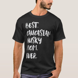 Funny Best Caucasian Husky Mum Ever Caucasian Ovch T-Shirt