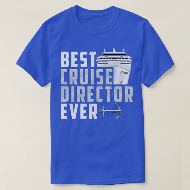 Funny Best Cruise Director Ever Captain T-Shirt (Design Front)