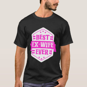 Funny Best Ex Wife Ever  Divorce Single Gift  T-Shirt