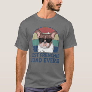 Funny Best Frenchie Dad Ever For Dog Lover T-Shirt