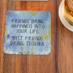 Funny Best Friends Bring Tequila Square Paper Coaster<br><div class="desc">This funny, unique gift features the words, "FRIENDS BRING HAPPINESS INTO YOUR LIFE. BEST FRIENDS BRING TEQUILA." in black typography on a rustic blue background. What a great gift for the tequila drinker in your life. If you need help with any customisation please email me at ybnormalone @gmail.com. Please visit...</div>