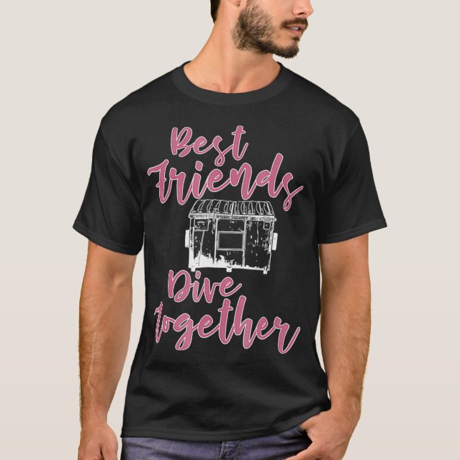 Funny Best Friends Dive Together Dumpster Diving T-Shirt (Front)