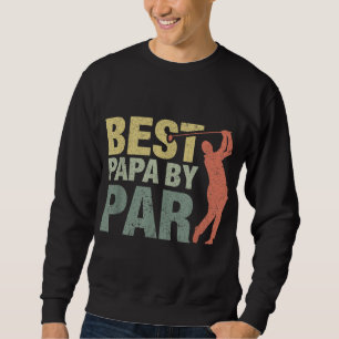Funny Best Papa By Par Father's Day Golf Gift Gran Sweatshirt