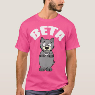 Funny Beta Male Wolf T-Shirt