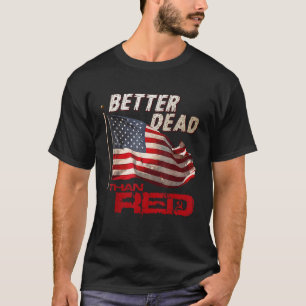 Funny Better Dead Than Red Cool Anti Communist US T-Shirt