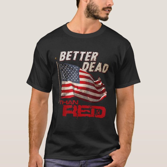 Funny Better Dead Than Red Cool Anti Communist US  T-Shirt (Front)