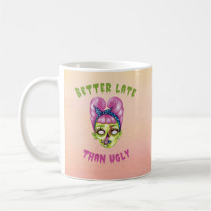 Funny Better Late than Ugly Zombie Coffee Mug