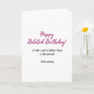 Funny, Better Than A Late Period Belated Birthday Card