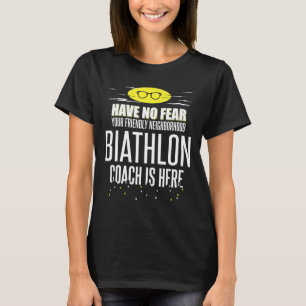 Funny Biathlon Coach Design - Have No Fear! T-Shirt
