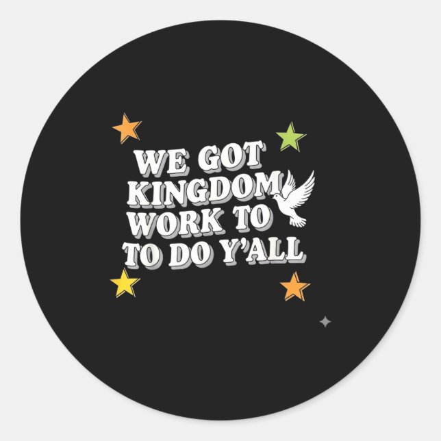 Funny Bible Verse Christian We Got Kingdom Work To Classic Round Sticker (Front)