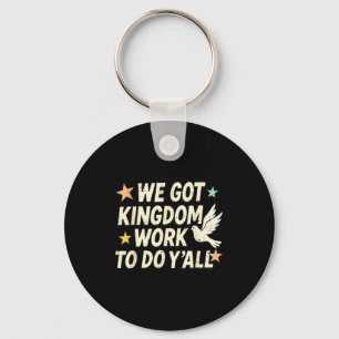 Funny Bible Verse Christian We Got Kingdom Work To Key Ring