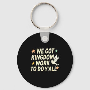 Funny Bible Verse Christian We Got Kingdom Work To Key Ring