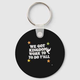 Funny Bible Verse Christian We Got Kingdom Work To Key Ring