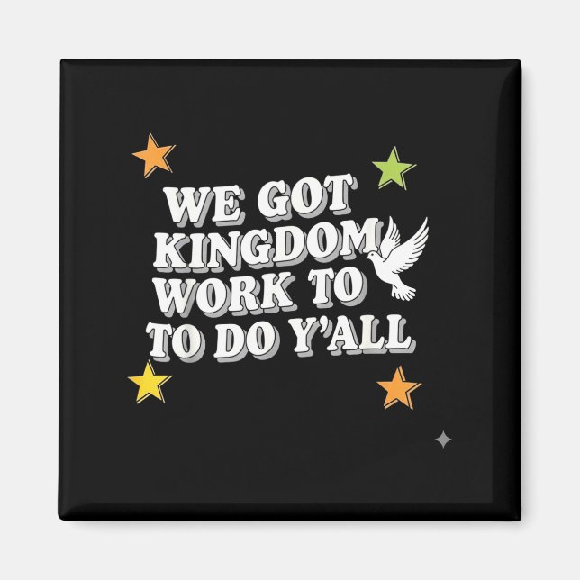 Funny Bible Verse Christian We Got Kingdom Work To Magnet (Front)