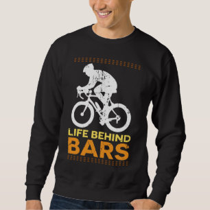 Funny Bicycle "Life Behind Bars" Cyclist Cycling Sweatshirt
