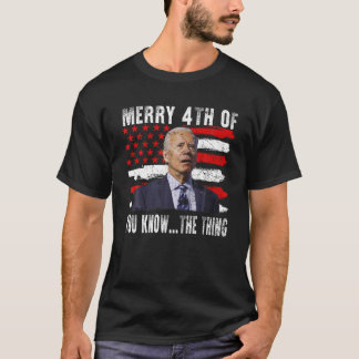 Funny Biden Confused Merry Happy 4th of You Know T T-Shirt