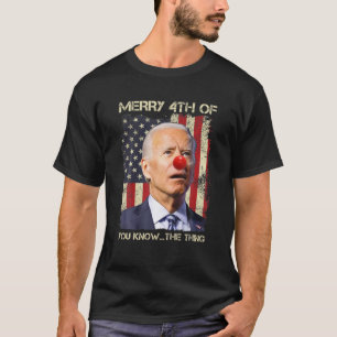 Funny Biden Happy Uh You Know The Thing Forth Of J T-Shirt