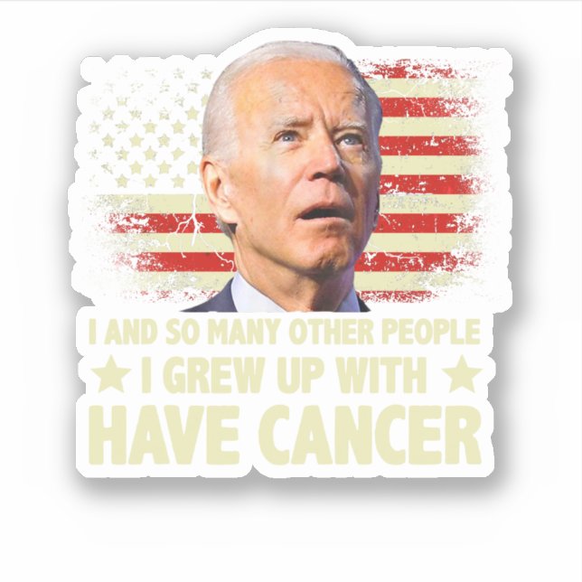 Funny Biden I Grew Up With Have Cancer (Front)