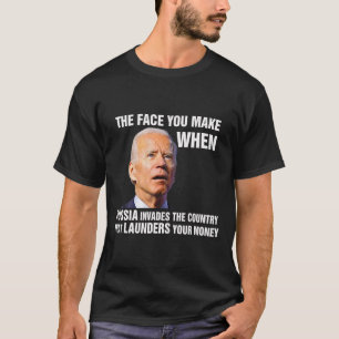 Funny Biden The Face You Make When Russia Invades T-Shirt