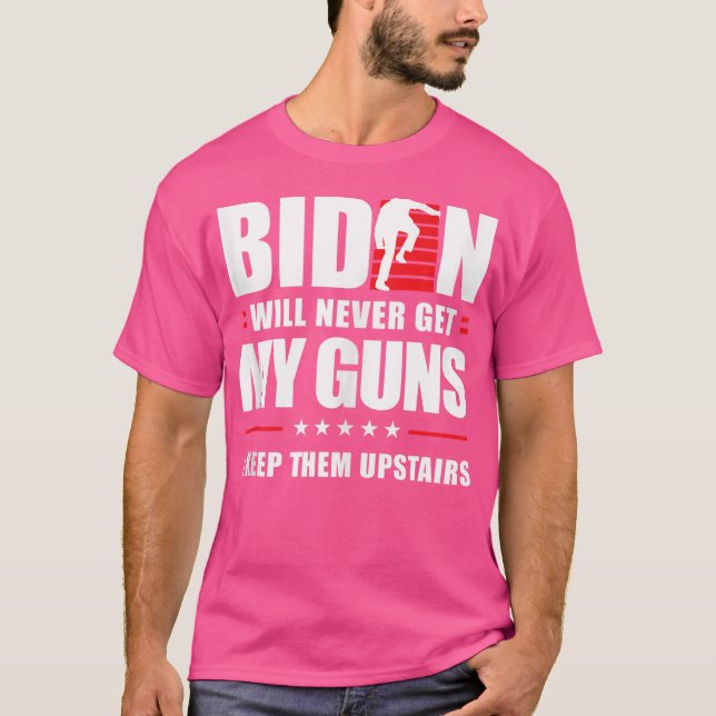 Funny Biden Will Never Get My Guns I Keep Them Ups T-Shirt (Front)