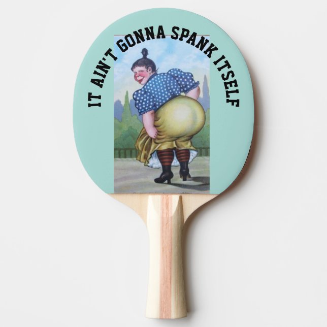 FUNNY BIG BUTT WOMAN IT AIN'T GONNA SPANK ITSELF PING PONG PADDLE (Front)