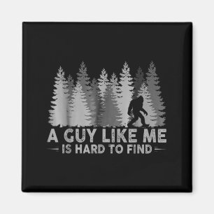 Funny big foot a guy like me is hard to find magnet