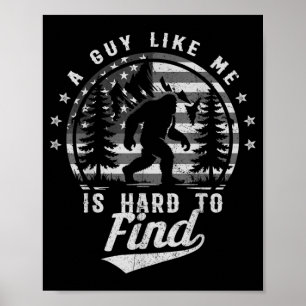 Funny Big Foot A Guy Like Me is Hard to Find Poster