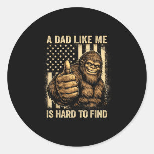 Funny bigfoot a dad like is hard to find flag classic round sticker