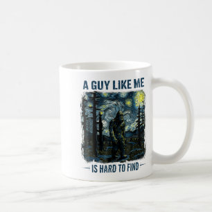 Funny Bigfoot A Guy Like Me Is Hard To Forest Find Coffee Mug