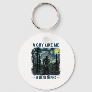 Funny Bigfoot A Guy Like Me Is Hard To Forest Find Key Ring