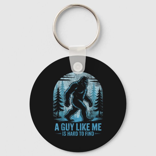 Funny Bigfoot A Guy Like Me Is Hard To Forest Find Key Ring (Front)