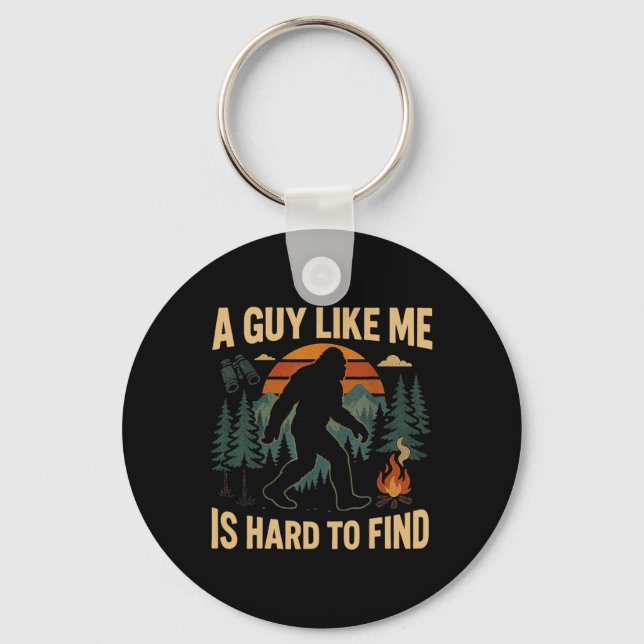 Funny Bigfoot A Guy Like Me Is Hard To Forest Find Key Ring (Front)